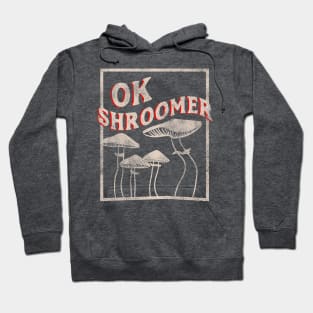 OK Shroomer - OK Boomer who Shroom Magic Mushroom Distressed Hoodie